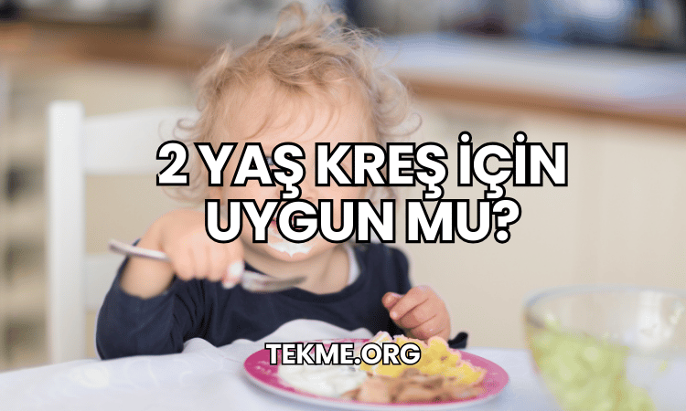 2 Yaş Kreş İçin Uygun mu?