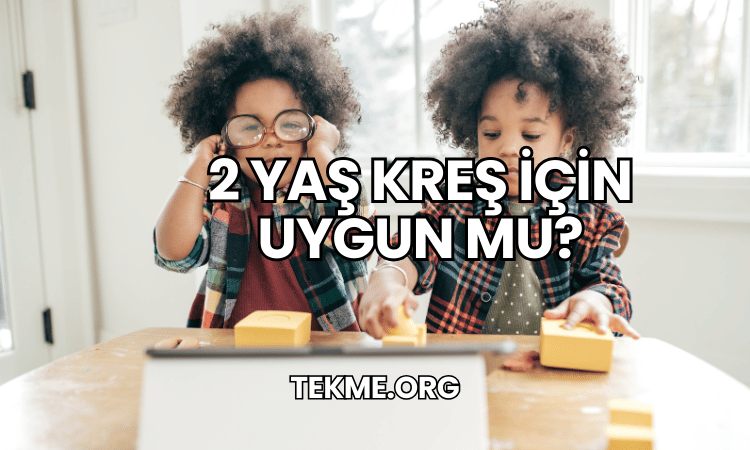 2 Yaş Kreş İçin Uygun mu?