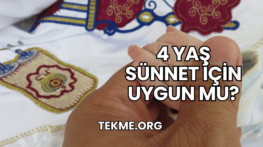 4 Yaş Sünnet İçin Uygun Mu?