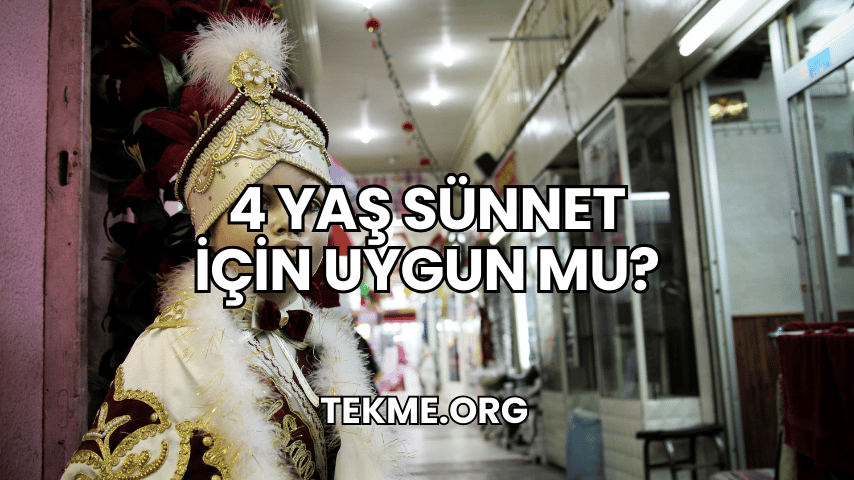 4 Yaş Sünnet İçin Uygun Mu?