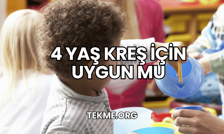 4 yaş kreş için uygun mu?