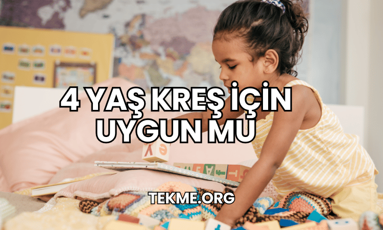 4 yaş kreş için uygun mu?