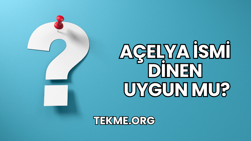 Açelya İsmi Dinen Uygun mu?