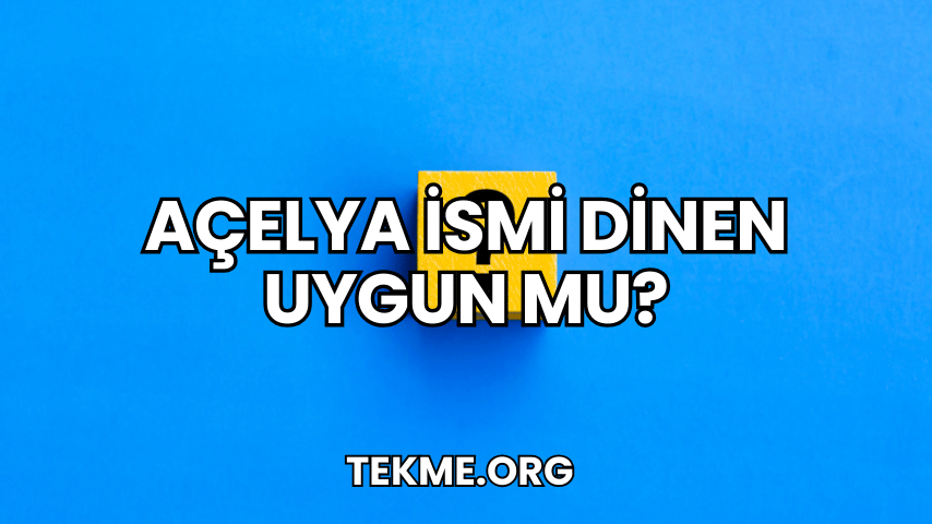 Açelya İsmi Dinen Uygun mu?