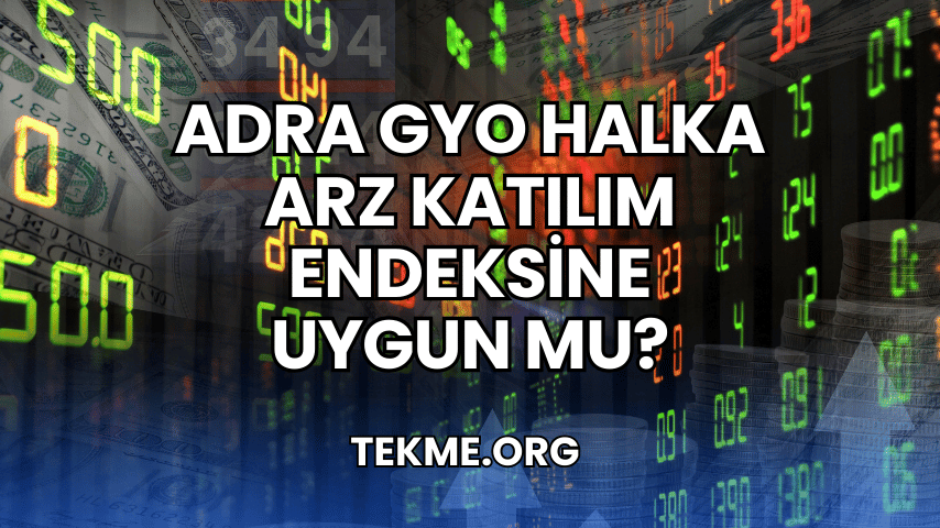 Adra GYO Halka Arz Katılım Endeksine Uygun mu?