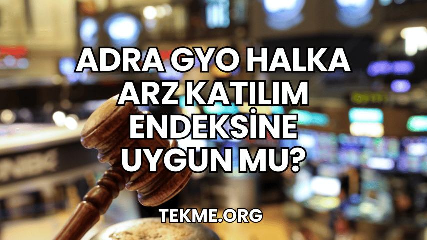 Adra GYO Halka Arz Katılım Endeksine Uygun mu?