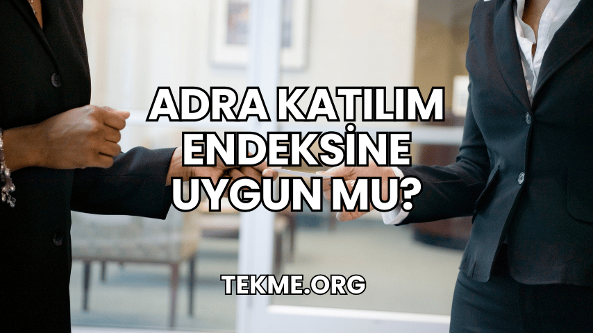 Adra Katılım Endeksine Uygun mu?