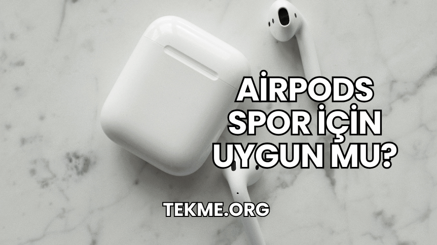 AirPods Spor İçin Uygun Mu?