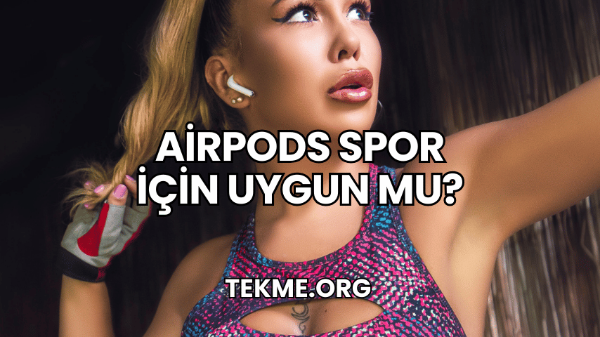 AirPods Spor İçin Uygun Mu?