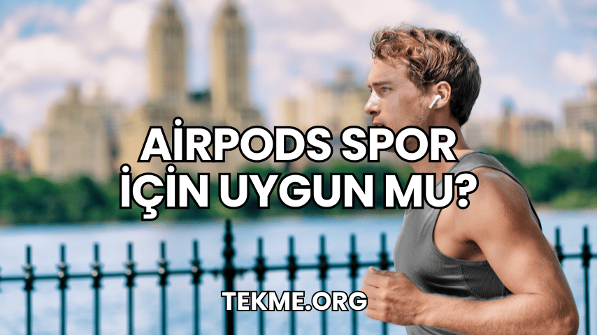 AirPods Spor İçin Uygun Mu?