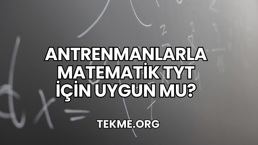 Antrenmanlarla Matematik TYT İçin Uygun mu?