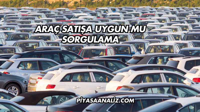 Araç Satışa Uygun mu Sorgulama