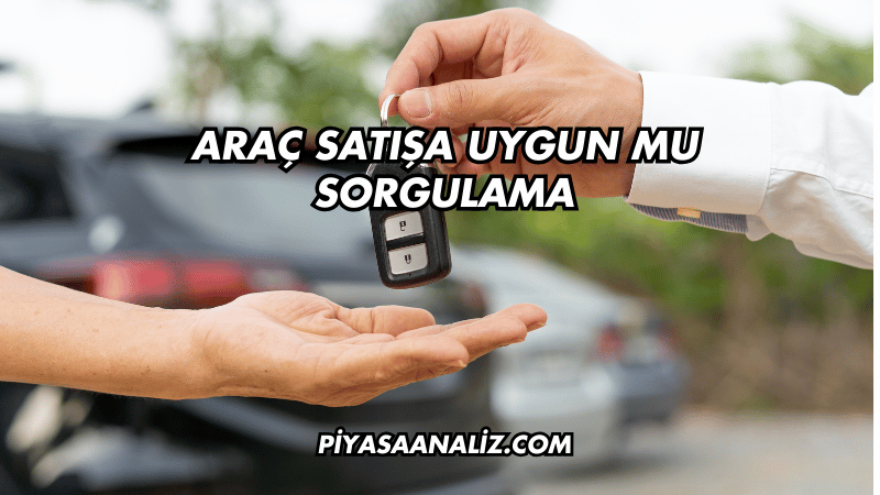 Araç Satışa Uygun mu Sorgulama