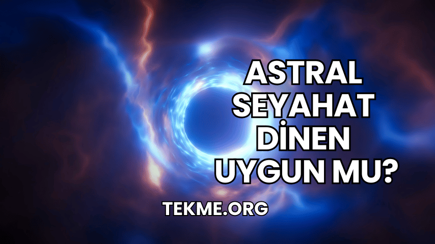 Astral Seyahat Dinen Uygun mu?