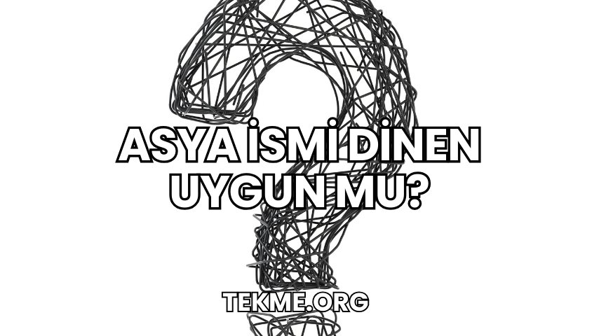 Asya İsmi Dinen Uygun mu?