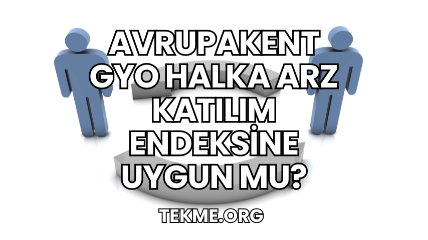 Avrupakent GYO Halka Arz Katılım Endeksine Uygun mu?