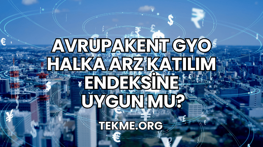 Avrupakent GYO Halka Arz Katılım Endeksine Uygun mu?