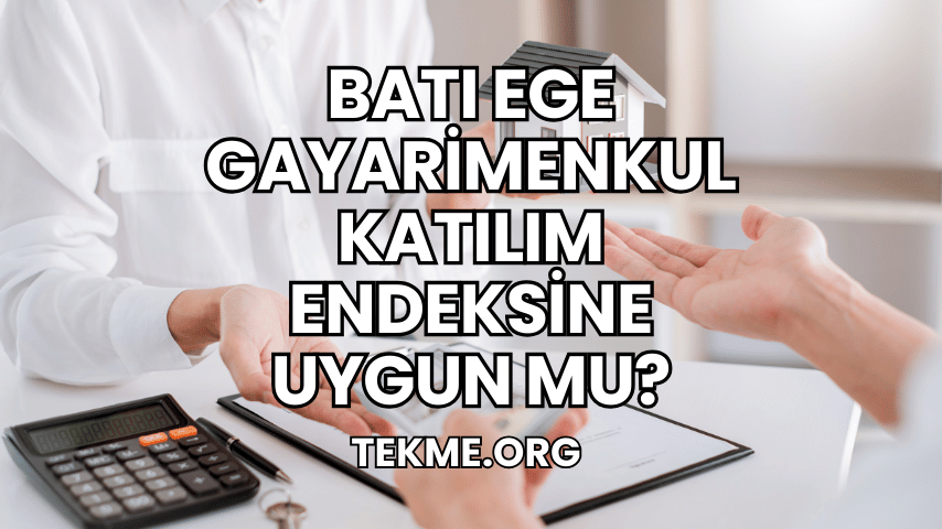 Batı Ege Gayarimenkul Katılım Endeksine Uygun mu?