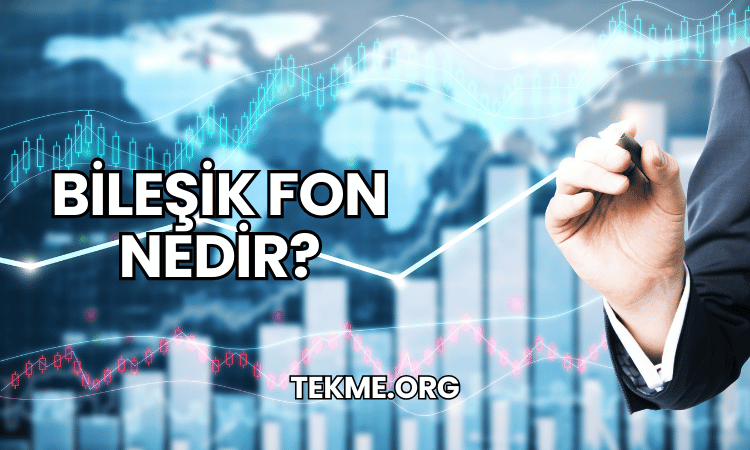 Bileşik Fon Nedir?