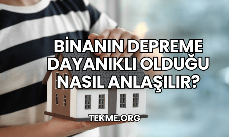 Binanın Depreme Dayanıklı Olduğu Nasıl Anlaşılır?