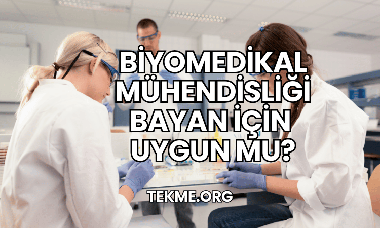 Biyomedikal Mühendisliği Bayan İçin Uygun mu?