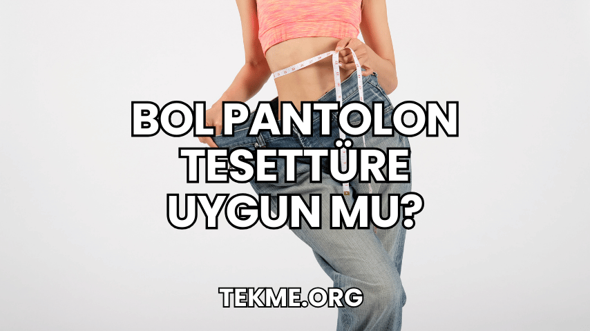 Bol Pantolon Tesettüre Uygun mu?