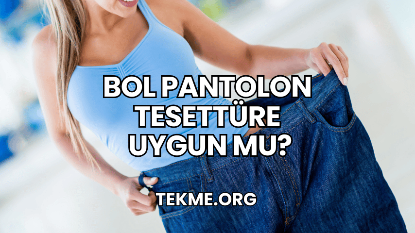 Bol Pantolon Tesettüre Uygun mu?