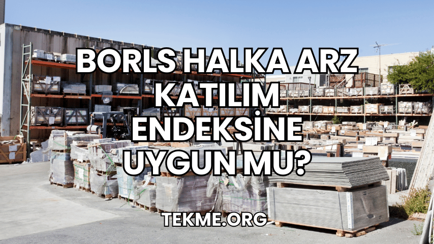 Borls Halka Arz Katılım Endeksine Uygun mu?