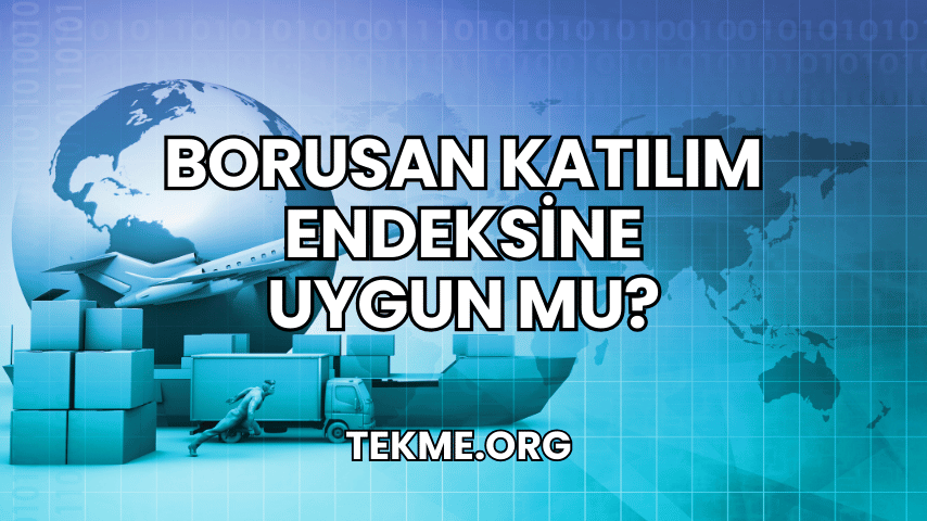 Borusan Katılım Endeksine Uygun mu?