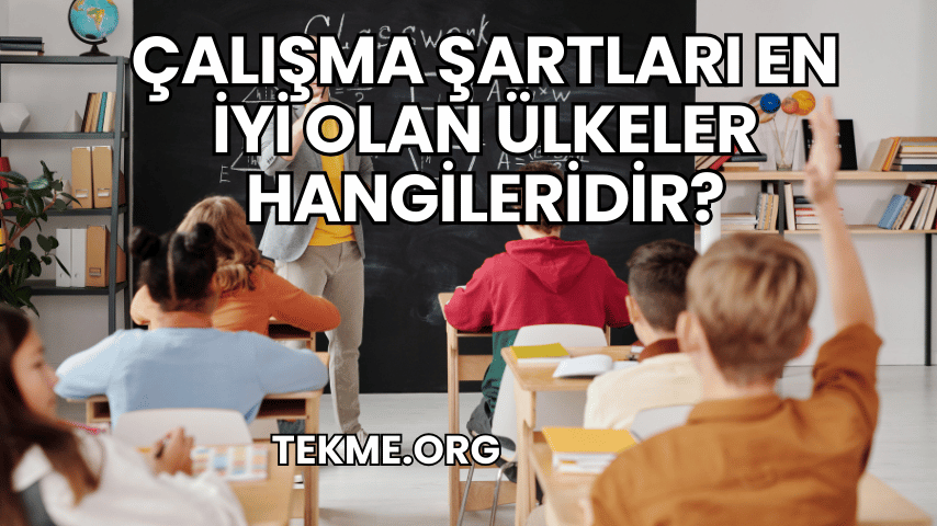 Çalışma Şartları En İyi Olan Ülkeler Hangileridir?