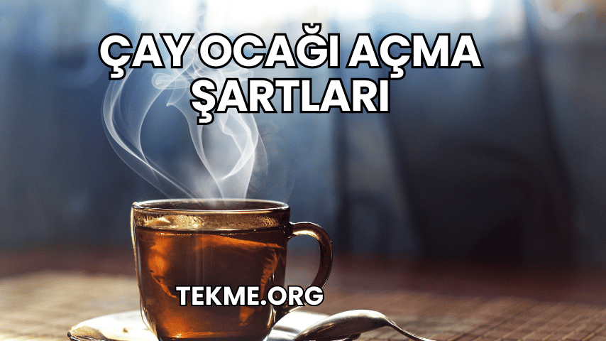 Çay Ocağı Açma Şartları