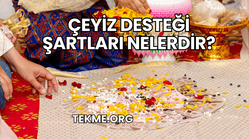 Çeyiz Desteği Şartları Nelerdir?