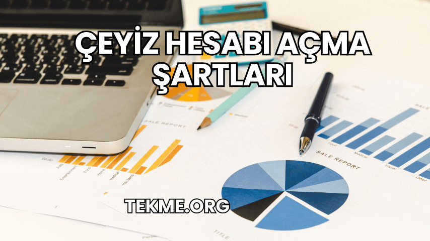 Çeyiz Hesabı Açma Şartları