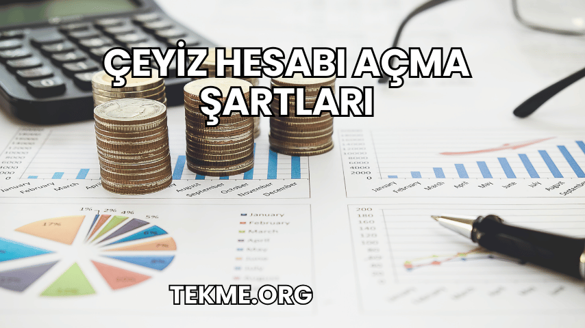 Çeyiz Hesabı Açma Şartları