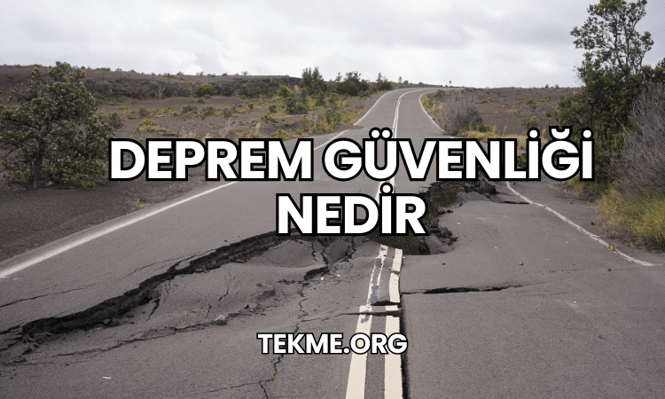 Deprem Güvenliği Nedir?