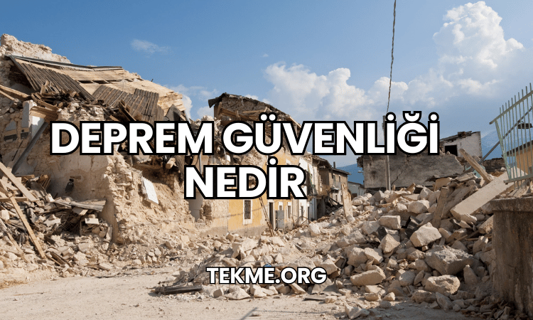 Deprem Güvenliği Nedir?