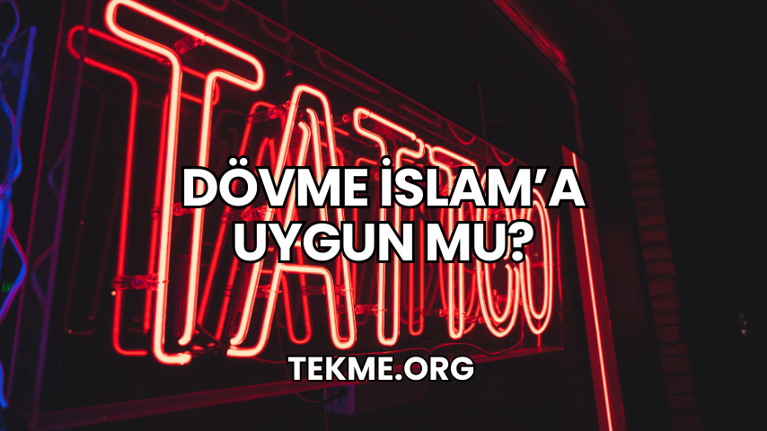 Dövme İslam’a Uygun mu?