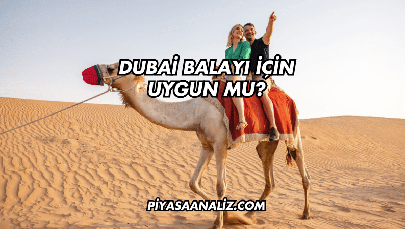 Dubai Balayı İçin Uygun mu?