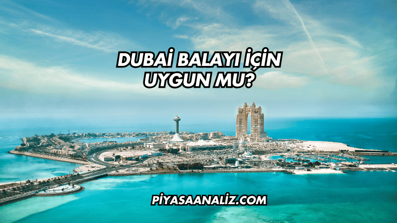 Dubai Balayı İçin Uygun mu?