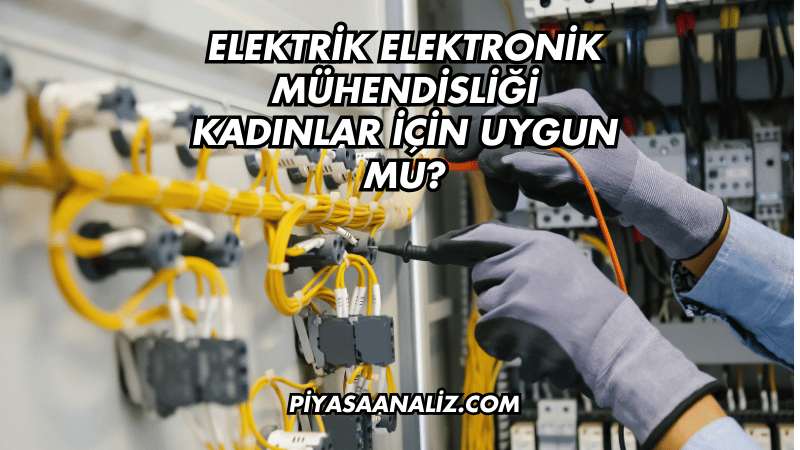 Elektrik Elektronik Mühendisliği Kadınlar İçin Uygun Mu?