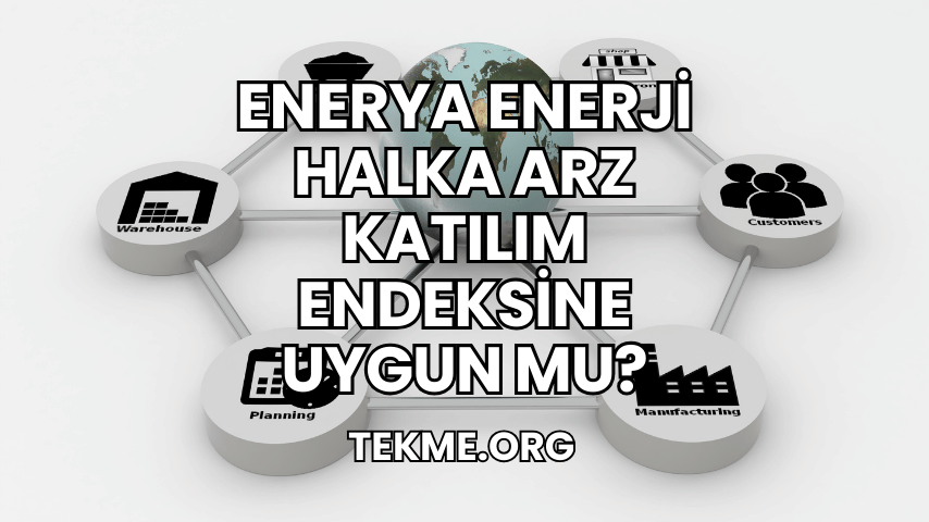 Enerya Enerji Halka Arz Katılım Endeksine Uygun mu?