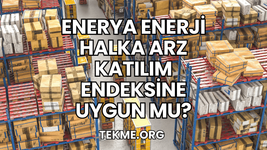 Enerya Enerji Halka Arz Katılım Endeksine Uygun mu?