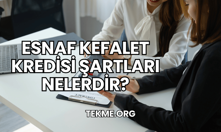 Esnaf Kefalet Kredisi Şartları Nelerdir?