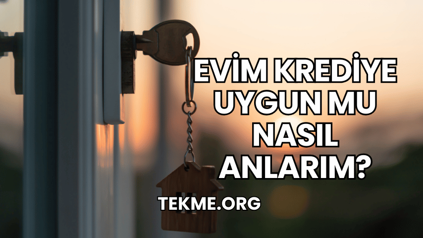 Evim Krediye Uygun mu Nasıl Anlarım?