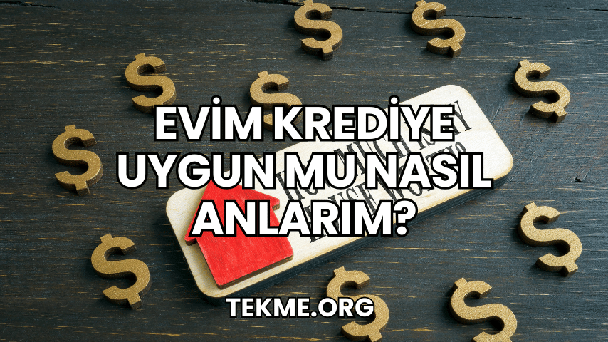 Evim Krediye Uygun mu Nasıl Anlarım?