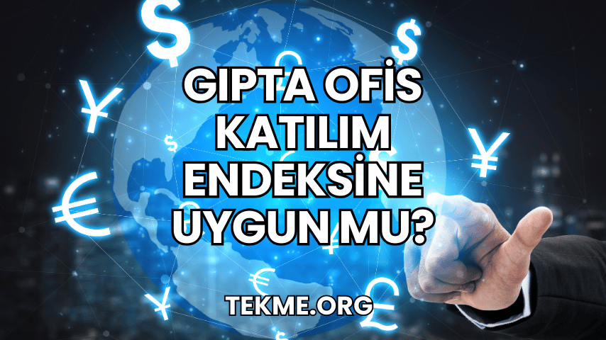 Gıpta Ofis Katılım Endeksine Uygun mu?