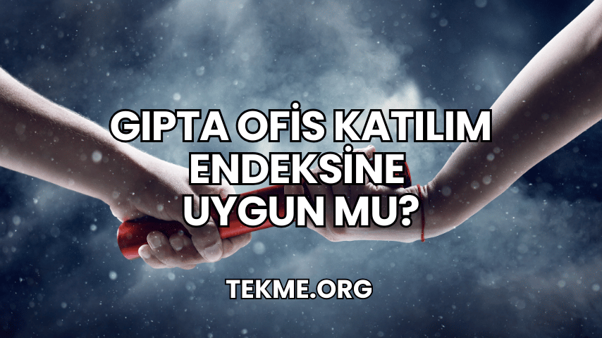 Gıpta Ofis Katılım Endeksine Uygun mu?