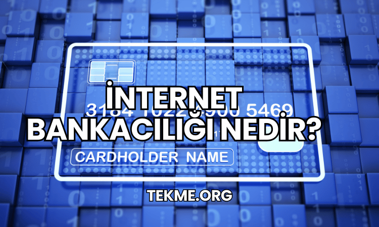 İnternet Bankacılığı Nedir?