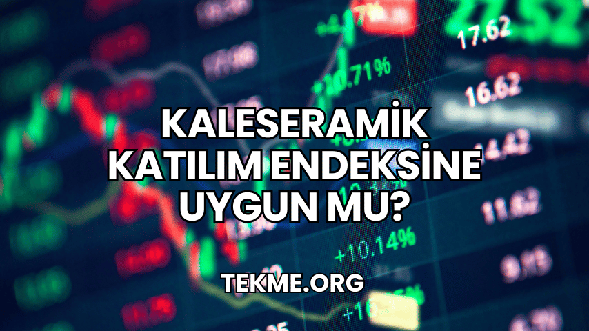 Kaleseramik Katılım Endeksine Uygun mu?