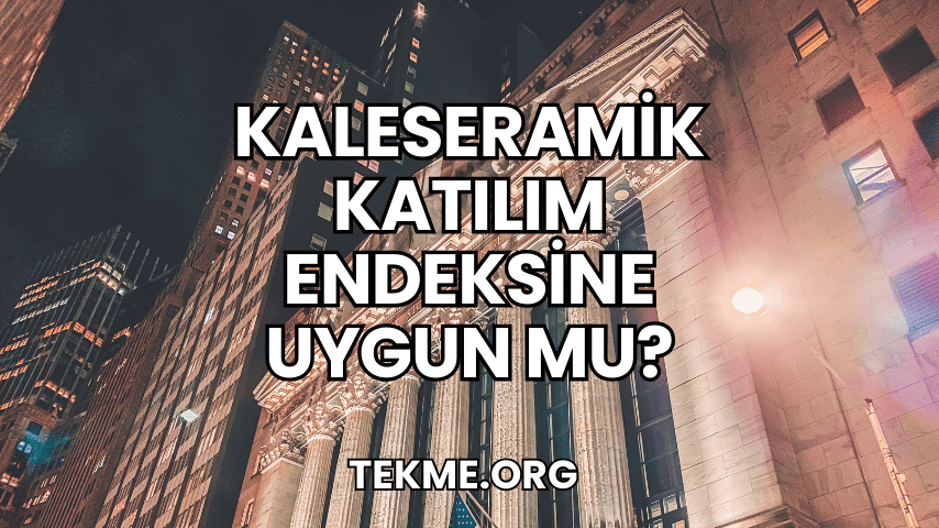 Kaleseramik Katılım Endeksine Uygun mu?